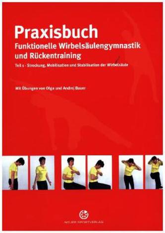 Praxisbuch funktionelle Wirbelsäulengymnastik und Rückentraining. Tl.1