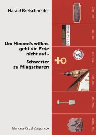 Um Himmels willen gebt die Erde nicht auf - Schwerter zu Pflugscharen