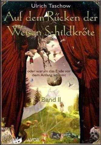 Auf dem Rücken der Weisen Schildkröte oder warum das Ende vor dem Anfang kommt. Bd.2