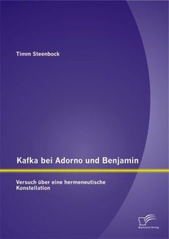 Kafka bei Adorno und Benjamin: Versuch über eine hermeneutische Konstellation