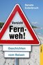 Vorsicht Fernweh!