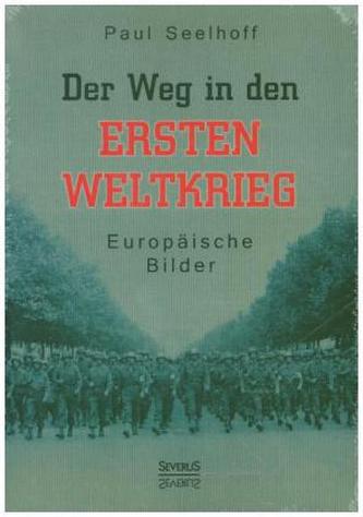 Der Weg in den Ersten Weltkrieg: Europäische Bilder