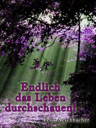 Endlich das Leben durchschauen!