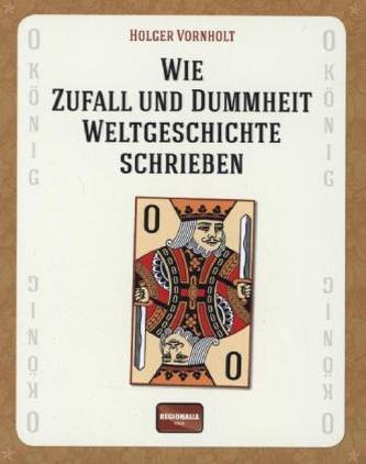 Wie Zufall und Dummheit Weltgeschichte schrieben