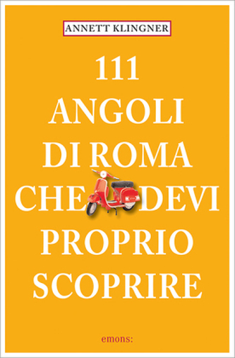 111 Luoghi di Roma che devi proprio scoprire. 111 Orte in Rom, die gesehen haben muss, italienische Ausgabe