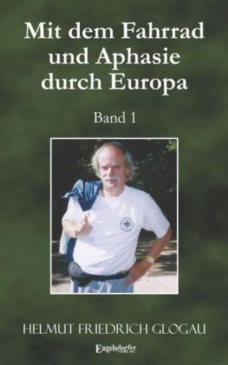Mit dem Fahrrad und Aphasie durch Europa. Bd.1