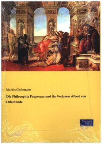 Die Philosophia Pauperum und ihr Verfasser Albert von Orlamünde