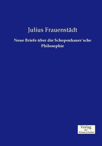 Neue Briefe über die Schopenhauer'sche Philosophie