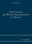Trade Unions and Worker Representation in Ukraine