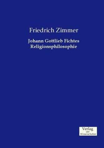Johann Gottlieb Fichtes Religionsphilosophie