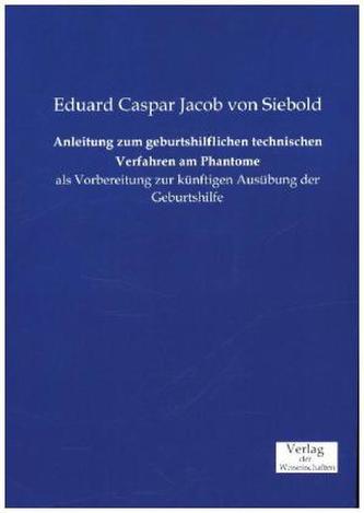 Anleitung zum geburtshilflichen technischen Verfahren am Phantome