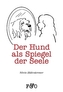 Der Hund als Spiegel der Seele