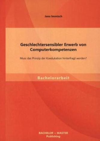 Geschlechtersensibler Erwerb von Computerkompetenzen: Muss das Prinzip der Koedukation hinterfragt werden?