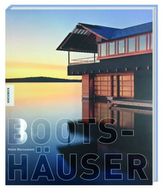 BOOTSHÄUSER - Architektur, Geschichte, Inspiration