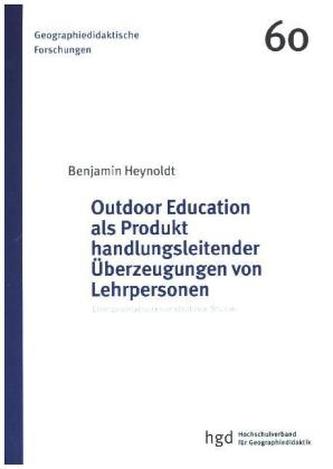 Outdoor Education als Produkt handlungsleitender Überzeugungen von Lehrpersonen
