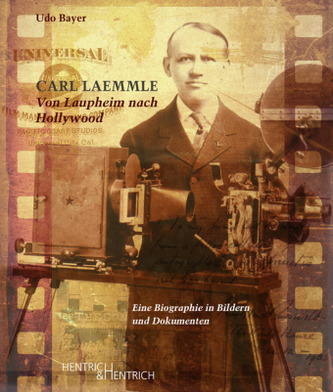 Carl Laemmle. Von Laupheim nach Hollywood