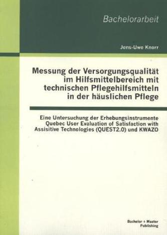 Messung der Versorgungsqualität im Hilfsmittelbereich mit technischen Pflegehilfsmitteln in der häuslichen Pflege