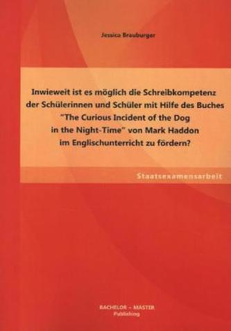Inwieweit ist es möglich die Schreibkompetenz der Schülerinnen und Schüler mit Hilfe des Buches 'The Curious Incident of the Dog