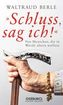 'Schluss sag ich!'