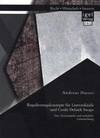 Regulierungskonzepte für Leerverkäufe und Credit Default Swaps: Eine ökonomische und rechtliche Untersuchung