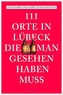 111 Orte in Lübeck, die man gesehen haben muss