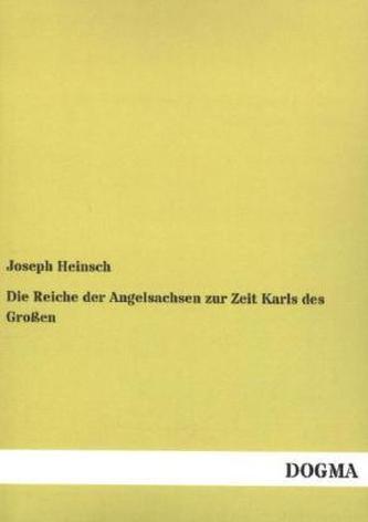Die Reiche der Angelsachsen zur Zeit Karls des Großen