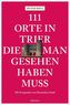 111 Orte in Trier, die man gesehen haben muss