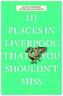 111 Places in Liverpool that you shouldn't miss