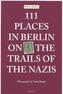 111 Places in Berlin on the Trails of the Nazis. 111 Orte in Berlin auf den Spuren der Nazi-Zeit, englische Ausgabe