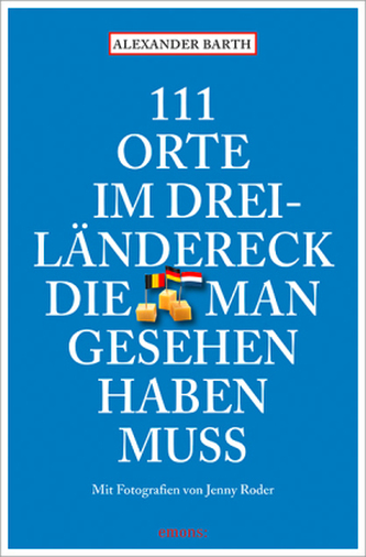 111 Orte im Dreiländereck, die man gesehen haben muss