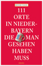 111 Orte in Niederbayern, die man gesehen haben muss