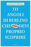 111 Luoghi di Berlino che devi proprio scoprire. 111 Orte in Berlin, die man gesehen haben muss, italienische Ausgabe