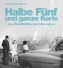 Halbe Fünf und ganze Kerle