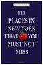 111 Places in New York that you must not miss. 111 Orte in New York, die man gesehen haben muss, englische Ausgabe