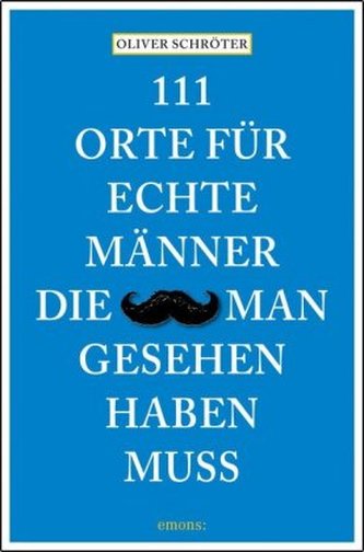 111 Orte für echte Männer, die man gesehen haben muss