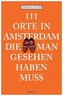 111 Orte in Amsterdam, die man gesehen haben muss