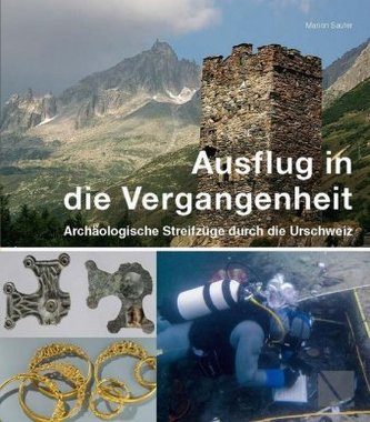 Ausflug in die Vergangenheit, Archäologische Streifzüge durch die Urschweiz
