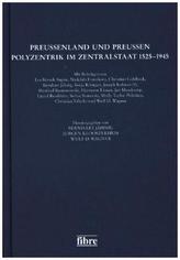 Preußenland und Preußen - Polyzentrik im Zentralstaat 1525-1945