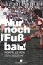 Nur noch Fußball!