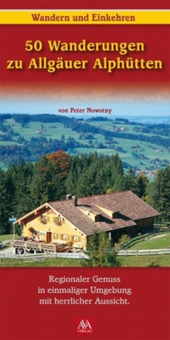 50 Wanderungen zu Allgäuer Alphütten