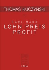 Thomas Kuczynski zu Karl Marx: Lohn Preis Profit