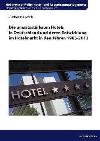 Die umsatzstärksten Hotels in Deutschland und deren Entwicklung im Hotelmarkt in den Jahren 1985-2012