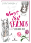 Worst Best Friends - Liebe ändert alles
