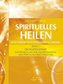 Übungsprogramm zur Entwicklung von Heilerfähigkeiten und praktische Arbeitsanleitung