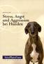 Stress, Angst und Aggression bei Hunden