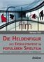 Die Heldenfigur als Erzählstrategie im populären Spielfilm