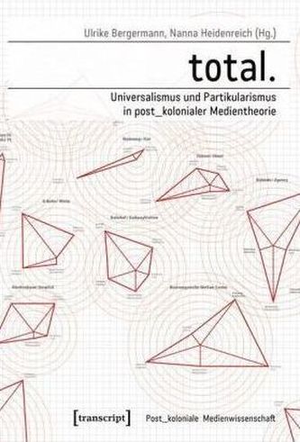 total. - Universalismus und Partikularismus in post_kolonialer Medientheorie