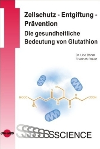 Zellschutz - Entgiftung - Prävention: Die gesundheitliche Bedeutung von Glutathion