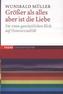 Größer als alles ist die Liebe
