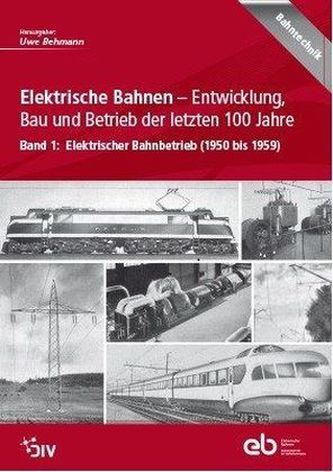 Elektrische Bahnen - Entwicklung, Bau und Betrieb der letzten 100 Jahre. Bd.1